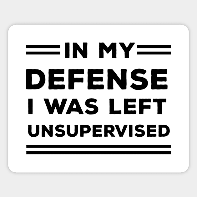 In My Defense I Was Left Unsupervised Magnet by CreativeSage